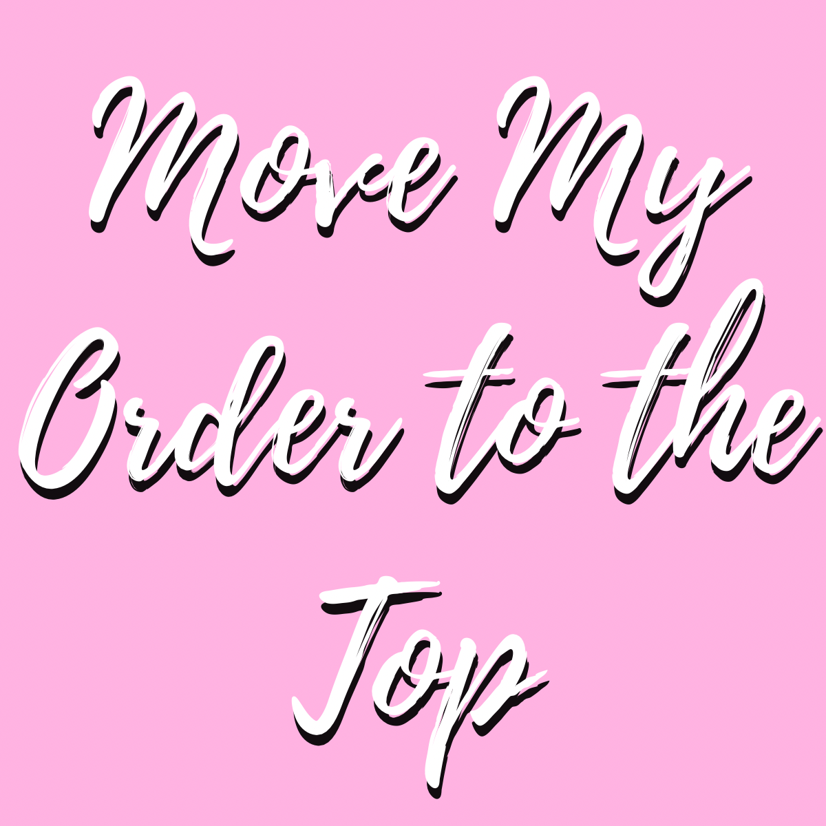 Move your Order to the Top of the List