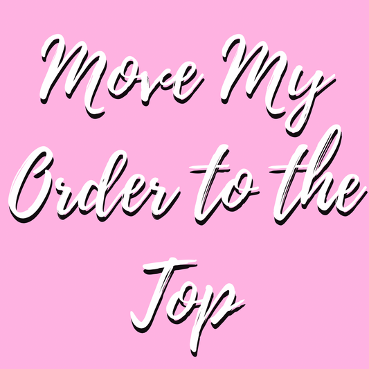 Move your Order to the Top of the List
