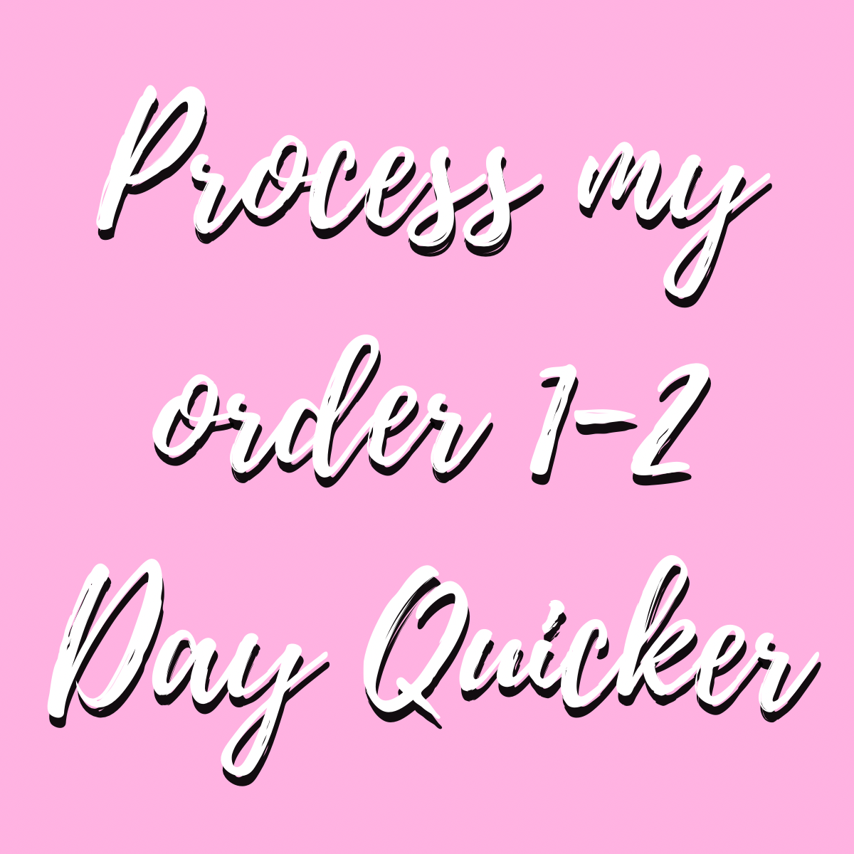 Process my order 1-2 Days Faster